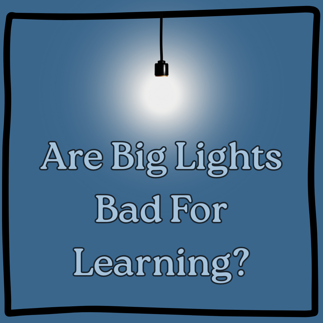 Are Big Lights Bad For Learning?