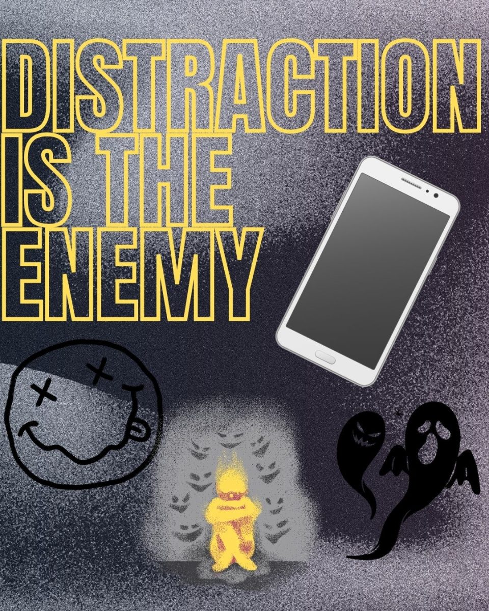 Distraction is the enemy